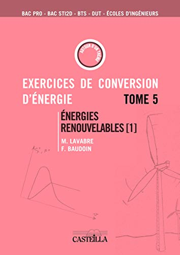 Exercices et problèmes de conversion d'énergie. Vol. 5. Energies renouvelables 1 : bac pro, bac STI2