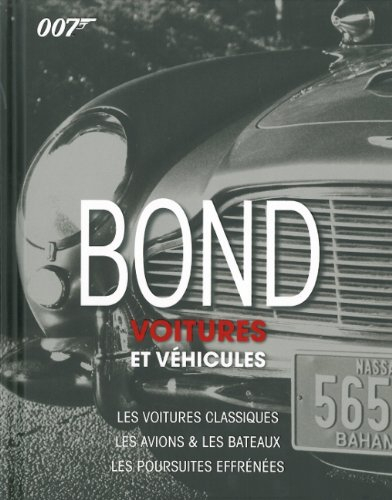 Bond : voitures et véhicules : les voitures classiques, les avions & les bateaux, les poursuites eff