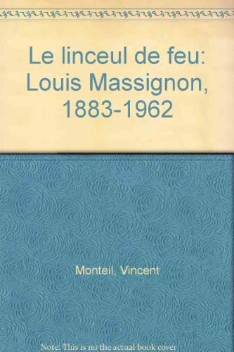 Le Linceul de feu : Louis Massignon, 1888-1962