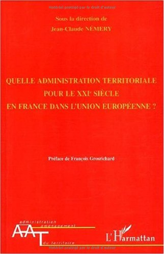 Quelle administration territoriale pour le XXIe siècle en France dans l'Union européenne ?
