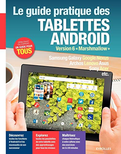 Le guide pratique des tablettes Android : version 6 Marshmallow : Samsung Galaxy, Google Nexus, Arch