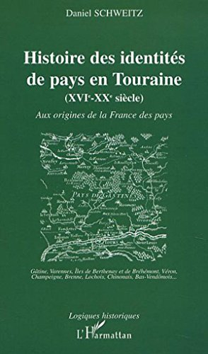 Histoire des identités de pays en Touraine (XVIe-XXe siècle) : aux origines de la France des pays