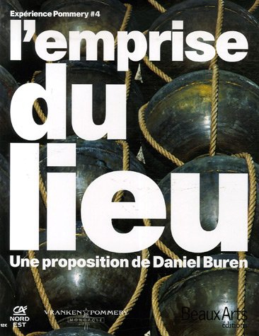 L'emprise du lieu : une proposition de Daniel Buren : expérience Pommery 4 : exposition, Reims, Doma