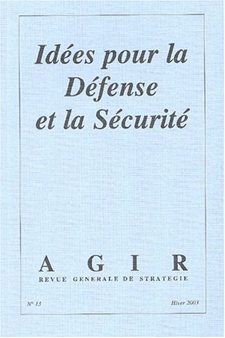 Agir, n° 13. Idées pour la défense et la sécurité