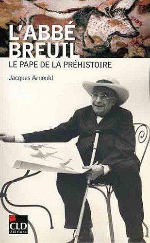 L'abbé Breuil : le pape de la préhistoire