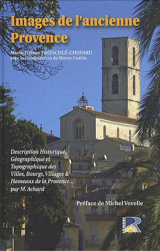 Images de l'ancienne Provence : description historique, géographique et topographique des villes, bo
