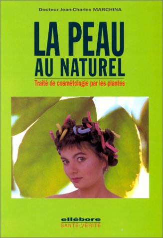 La peau au naturel : traité de cosmétologie par les plantes