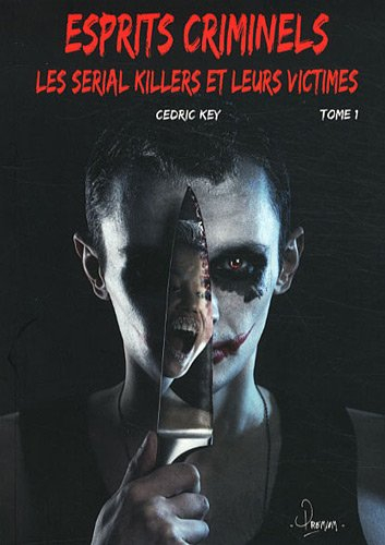 Esprits criminels. Vol. 1. Les serial killers et leurs victimes