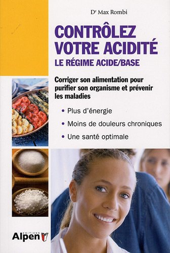 Contrôlez votre acidité : le régime acide-base : attention, l'acidification de l'organisme nuit grav
