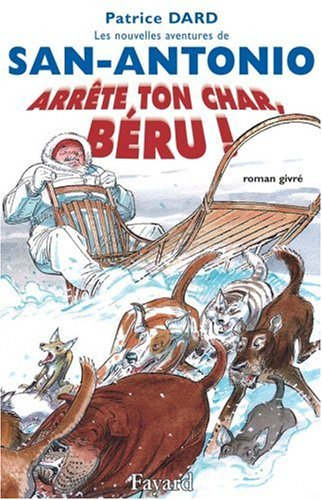 Les nouvelles aventures de San-Antonio. Arrête ton char, Béru ! : roman givré