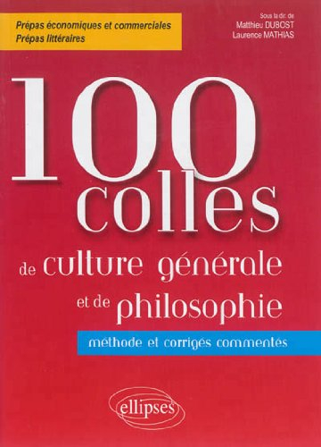 100 colles de culture générale et de philosophie : méthode et corrigés commentés : prépas économique