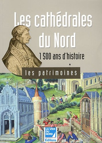 les cathédrales du nord : 1500 ans d'histoire - duhamel, jean-marie