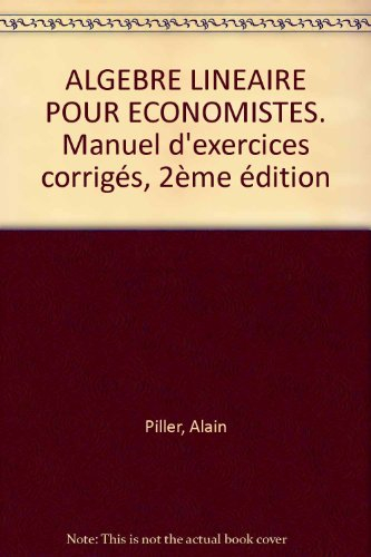 Algèbre linéaire pour économistes : manuel d'exercices corrigés