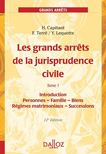 Les grands arrêts de la jurisprudence civile. Vol. 1. Introduction, personnes, famille, biens : régi