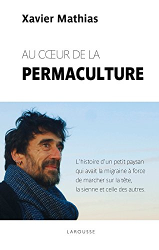 Au coeur de la permaculture : l'histoire d'un petit paysan qui avait la migraine à force de marcher 