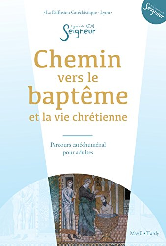 Chemin vers le baptême et la vie chrétienne : parcours catéchuménal pour adultes : livre de l'accomp