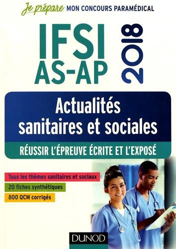 IFSI, AS, AP 2018 : actualités sanitaires et sociales : réussir l'épreuve écrite et l'exposé