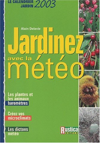 Jardinez avec la météo : connaître et utiliser les microclimats du jardin, le calendrier météo 2003 