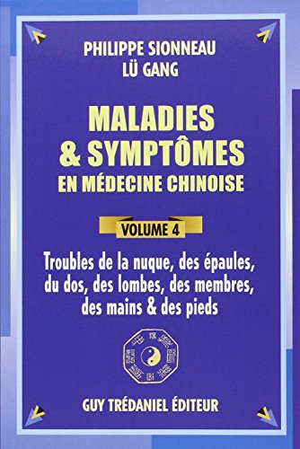 Maladies et symptômes en médecine chinoise. Vol. 4. Troubles de la nuque, des épaules, du dos, des l