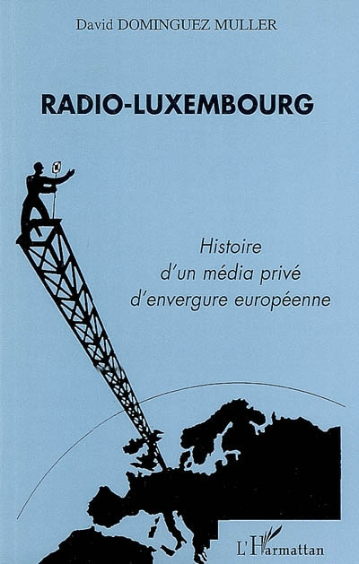 Radio Luxembourg : histoire d'un média privé d'envergure européenne