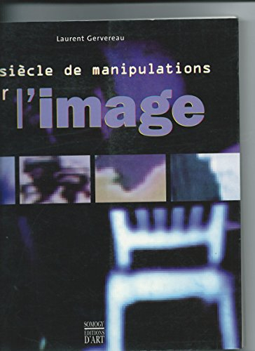 Un siècle de manipulations par l'image : exposition, Paris, Musée d'histoire contemporaine, 17 mai-1