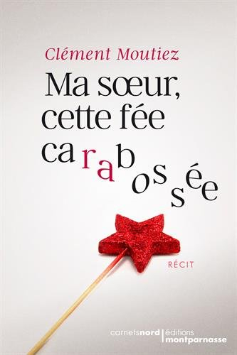 Ma soeur, cette fée carabossée : récit