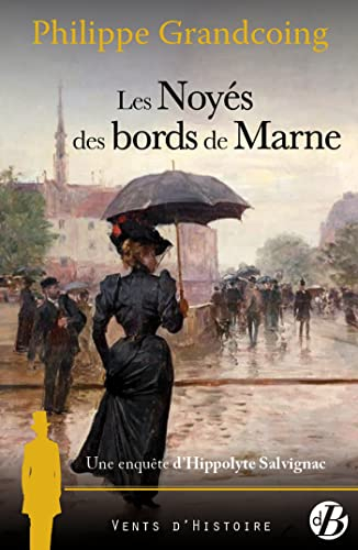 Une enquête d'Hippolyte Salvignac. Les noyés des bords de Marne : roman historique