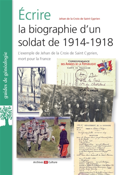 Ecrire la biographie d'un soldat de 1914-1918 : l'exemple de Jehan de la Croix de Saint Cyprien, mor