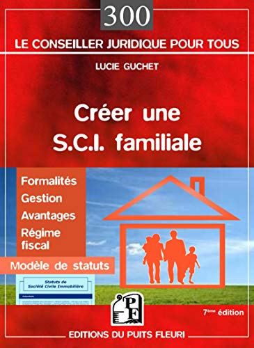 Créer une SCI familiale : formalités, gestion, avantages, régime fiscal, modèle de statuts