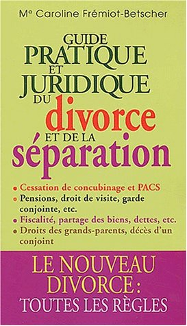 Guide pratique et juridique du divorce et de la séparation