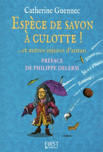 Espèce de savon à culotte ! : ...et autres insultes d'antan