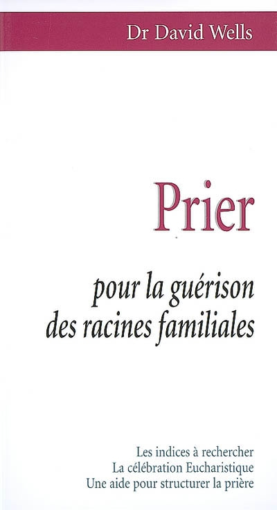 Prier pour la guérison des racines familiales : les indices à rechercher, la célébration eucharistiq