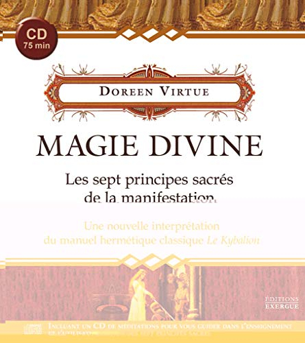 Magie divine : les sept principes sacrés de la manifestation : une nouvelle interprétation du manuel