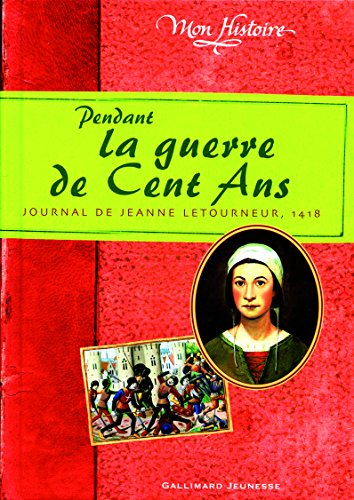 Pendant la guerre de Cent Ans : journal de Jeanne Letourneur, 1418