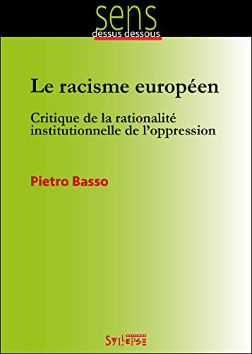 Le racisme européen : critique de la rationalité institutionnelle de l'oppression