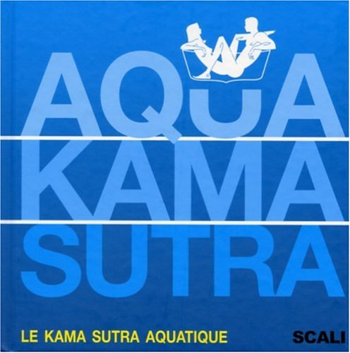 Aqua kama sutra : le kama sutra aquatique