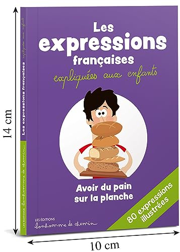 Les expressions françaises expliquées aux enfants : 80 expressions illustrées
