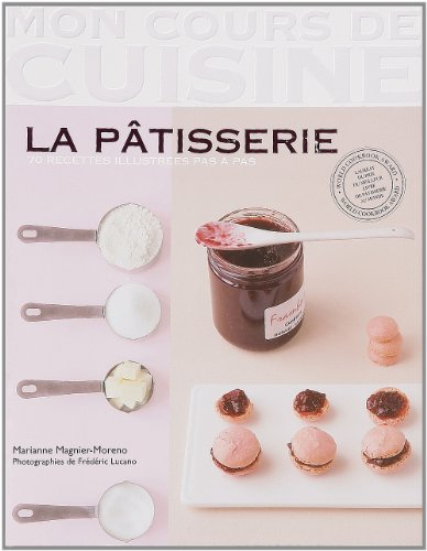 La pâtisserie : 70 recettes illustrées pas à pas