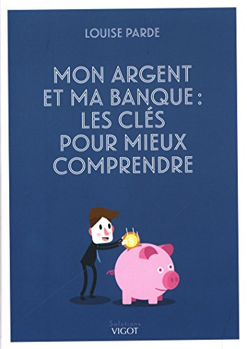 Mon argent et ma banque : les clés pour mieux comprendre