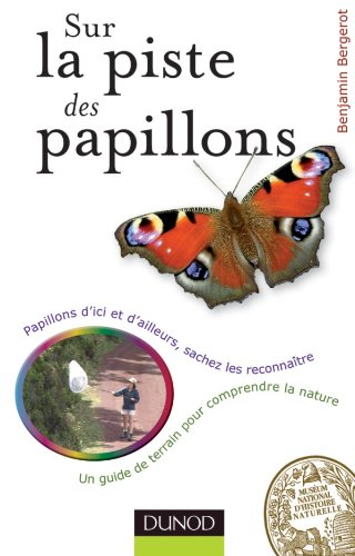 Sur la piste des papillons : papillons d'ici et d'ailleurs, sachez les reconnaître : un guide de ter