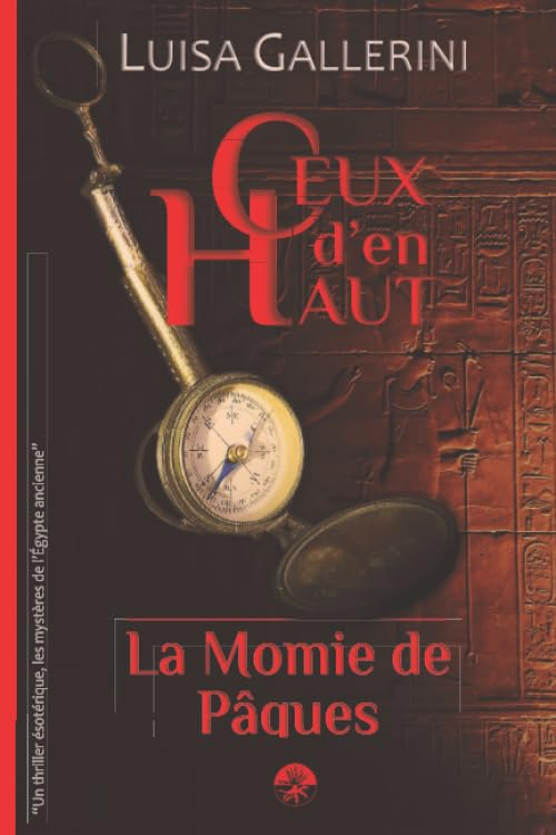 La Momie de Pâques: Un thriller ésotérique, les mystères de l’Egypte ancienne (Ceux d’en haut - Livr