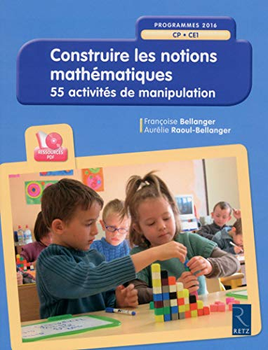 Construire les notions mathématiques : CP-CE1, programmes 2016 : 55 activités de manipulation