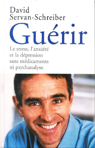 Guérir : Le stress, l'anxiété et la dépression sans médicaments ni psychanalyse