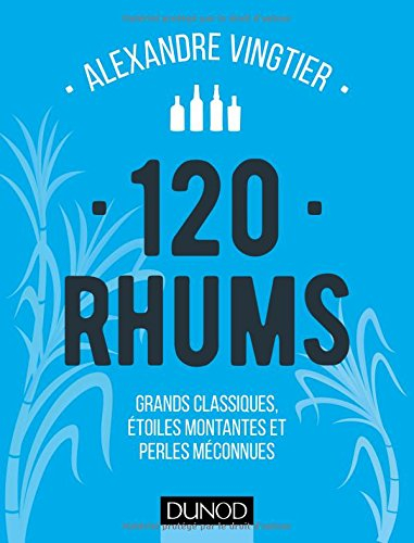 120 rhums : grands classiques, étoiles montantes et perles méconnues