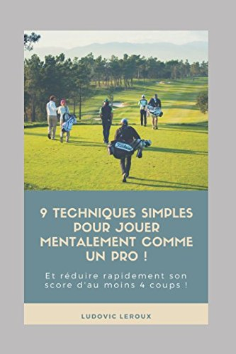 9 Techniques simples pour jouer mentalement comme un pro !: Et réduire rapidement son score d'au moi