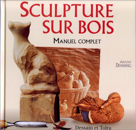 sculpture sur bois. : manuel complet