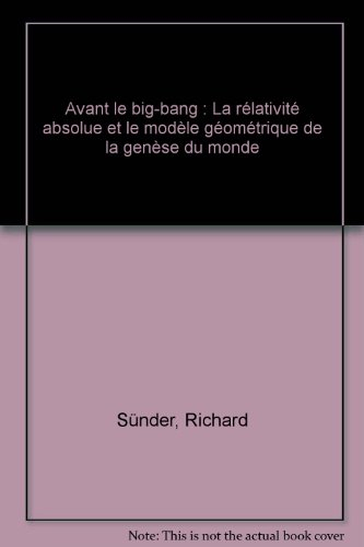 Avant le big-bang : la relativité absolue et le modèle géométrique de la genèse du monde