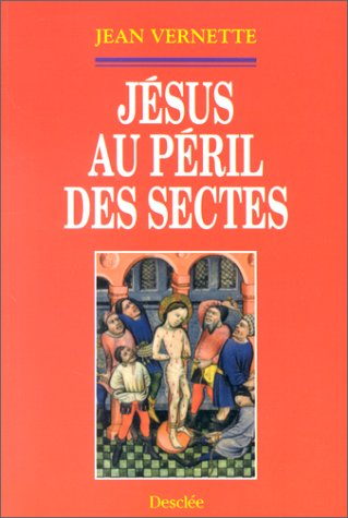 Jésus au péril des sectes : ésotérisme, gnoses et nouvelle religiosité