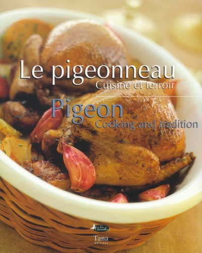 Le pigeonneau : cuisine et terroir. Pigeon : cooking and tradition