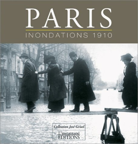 Paris, inondations 1910 : collection José Grisel